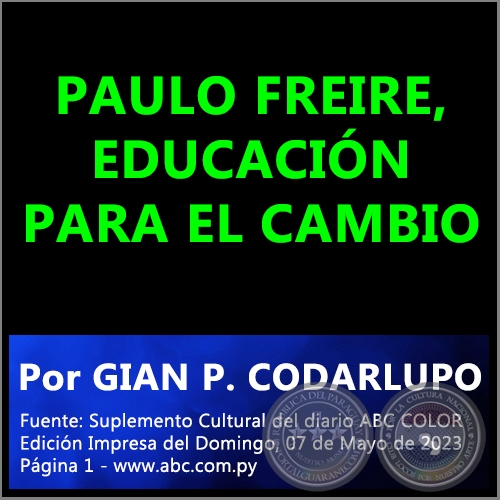 PAULO FREIRE, EDUCACIÓN PARA EL CAMBIO - Por GIAN P. CODARLUPO - Domingo, 07 de Mayo de 2023